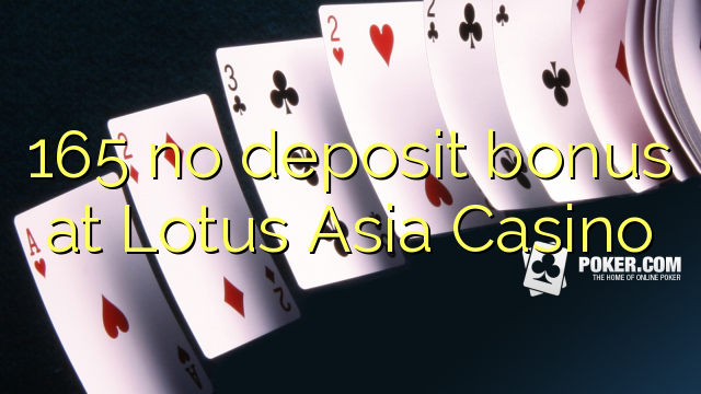 165 ingen innskuddsbonus på Lotus Asia Casino