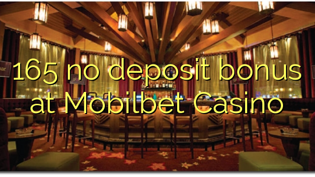 165 kahore bonus tāpui i Mobilbet Casino