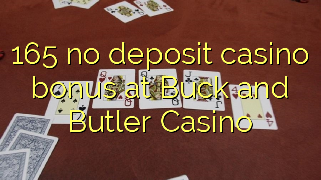 165 χωρίς κατάθεση μπόνους καζίνο στο Καζίνο Buck και Butler