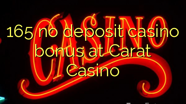 165 no deposit casino bonus at Carat Casino