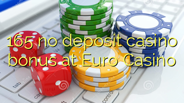 165 no deposit casino bonus at Euro Casino