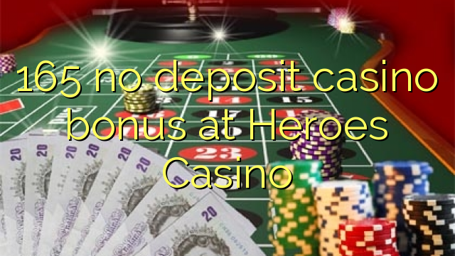 165 ບໍ່ມີຄາສິໂນເງິນຝາກຢູ່ Heroes Casino