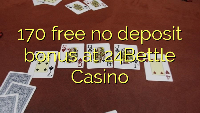 170 free no deposit bonus at 24Bettle Casino