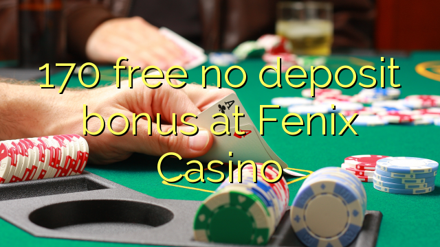 170 безплатен бонус за депозит в казино Fenix