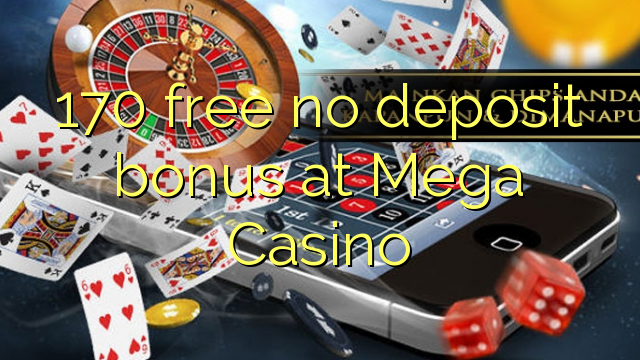 170 free no deposit bonus at Mega Casino