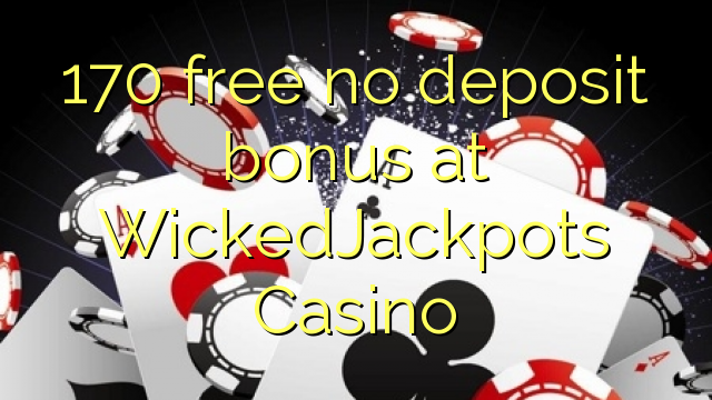 170 wewete kahore bonus tāpui i WickedJackpots Casino