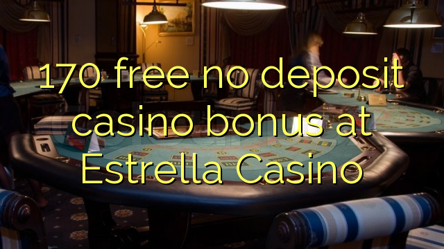 I-170 mahhala ayikho ibhonasi ye-casino ye-deposit e-Estrella Casino