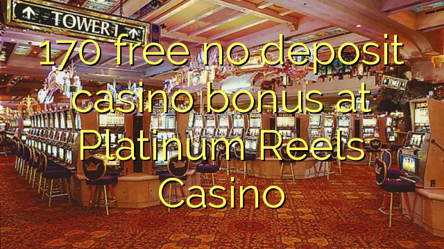 170 grátis sem bônus de depósito de casino no Platinum Reels Casino