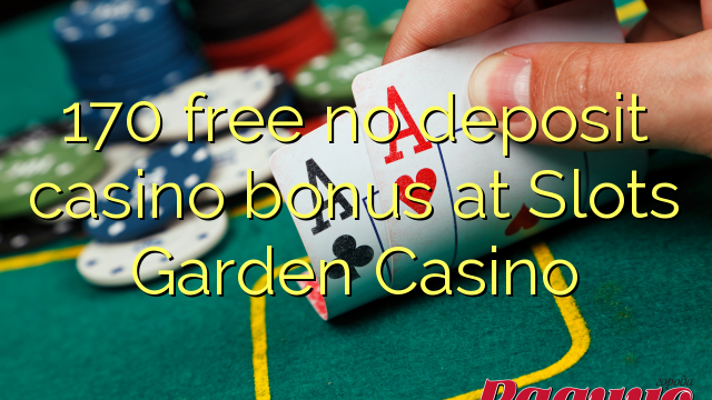 170 ฟรีไม่มีเงินฝากโบนัสคาสิโนที่ Slots Garden Casino