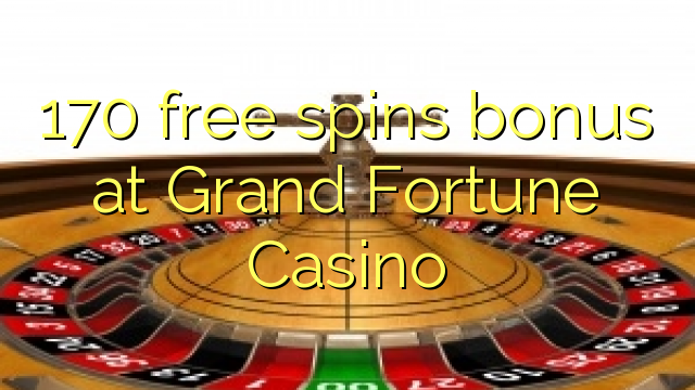 170 free spins bonus at Grand Fortune Casino