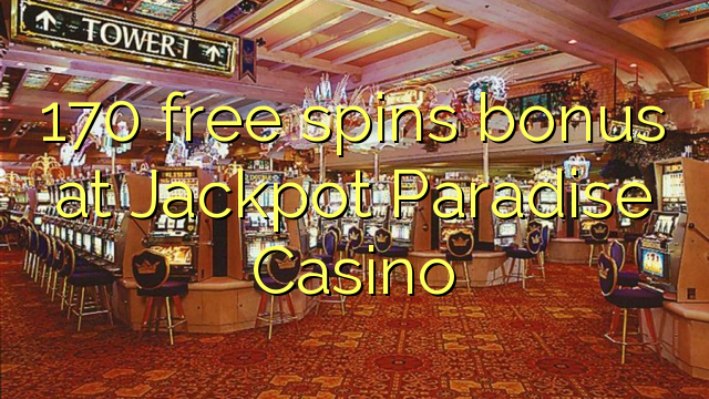 170 ilmaispyöräytysbonus Jackpot Paradise Casinolla
