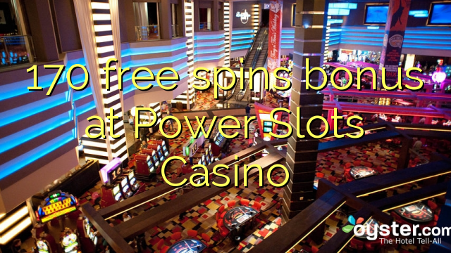 170 free spins bonus at Power Slots Casino