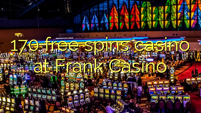 170 free spins casino fil Frank Casino