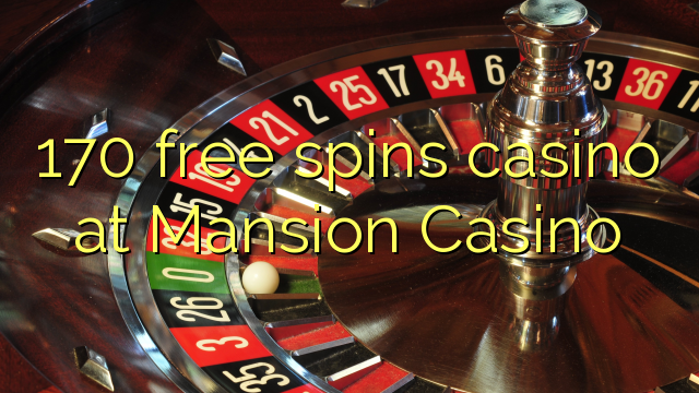 170 free spins casino at Mansion Casino