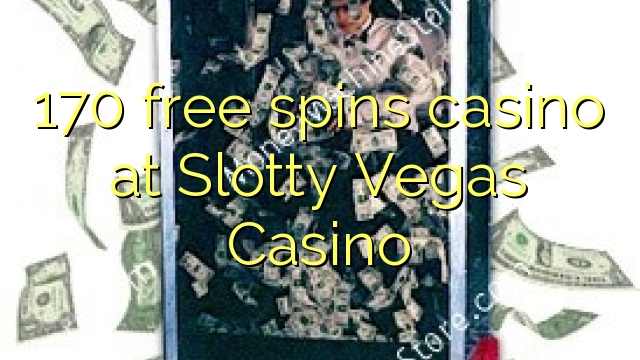 Το 170 καζίνο δωρεάν περιστροφών στο Slotty Vegas Casino