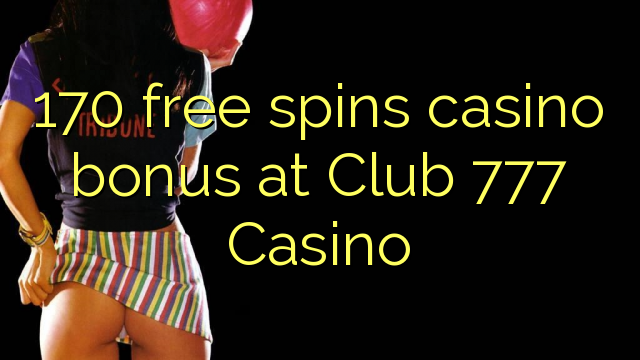 170 free spins casino bonus at Club 777 Casino