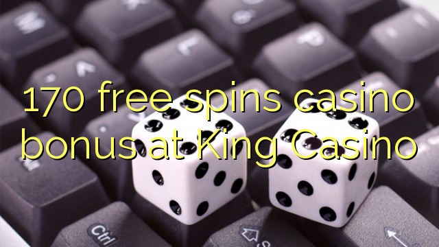 Zopanda 170 zimayendetsa bonasi bonasi ku King Casino
