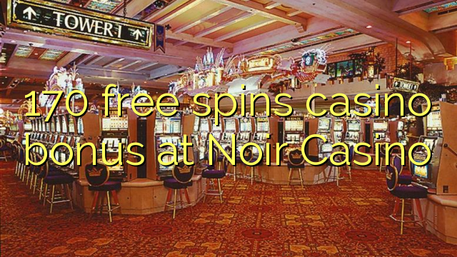170 free spins casino bonus at Noir Casino