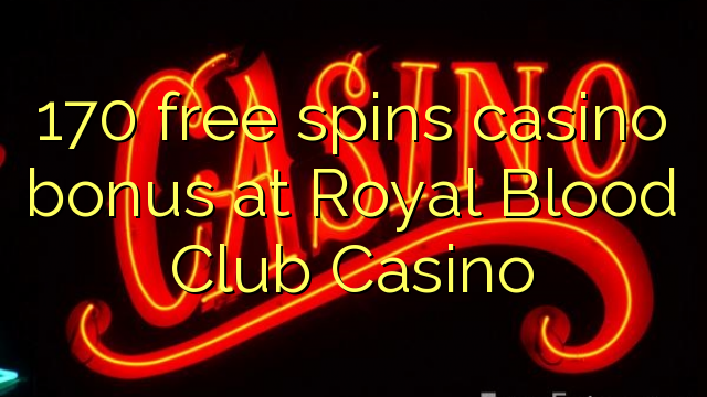 Το 170 δωρεάν μπόνους καζίνο περιστρέφεται στο Royal Blood Club Casino