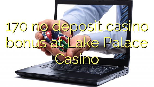 170 non engade ningún bonos de depósito no Casino do Lago Palace
