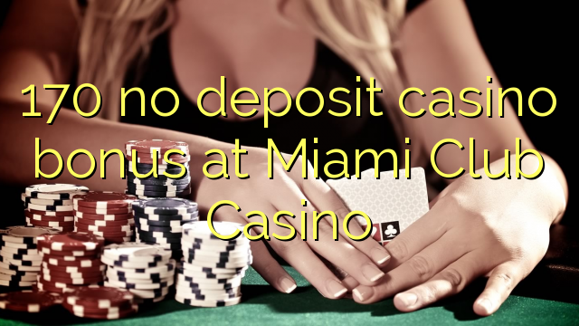 Ang 170 walay deposit casino bonus sa Miami Club Casino