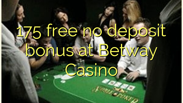 175 free no deposit bonus at Betway Casino