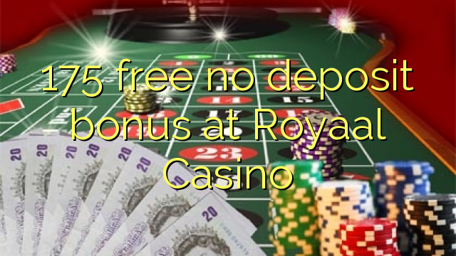 175 ຟຣີບໍ່ມີເງິນຝາກຢູ່ Royaal Casino