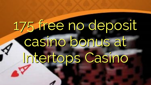 175 ngosongkeun euweuh bonus deposit kasino di Intertops Kasino