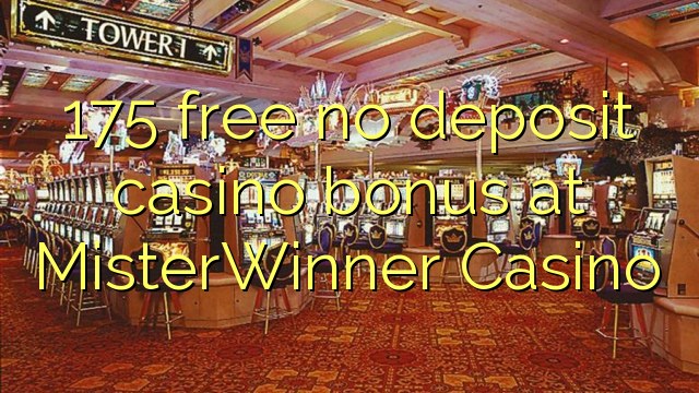 175 besplatno bez bonusa za kasino na MisterWinner Casinou