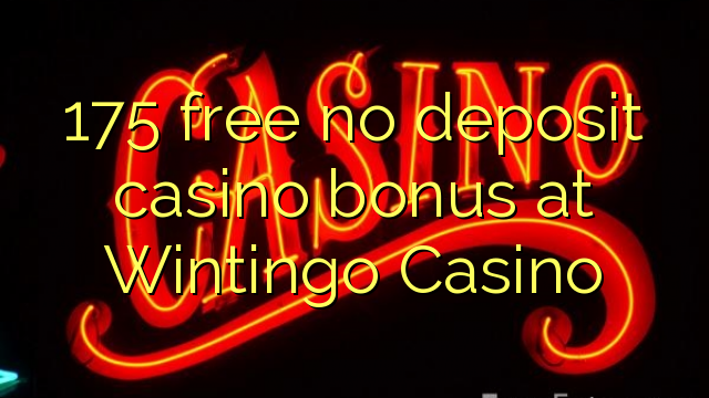 175 free no deposit casino bonus at Wintingo Casino