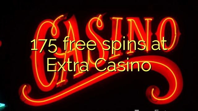 175 miễn phí tại Extra Casino
