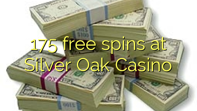 Silver Oak Casino дээр 175 үнэгүй эргэлт