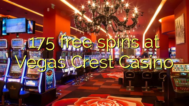 175 ฟรีสปินที่ Vegas Crest Casino
