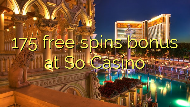 175 free spins bonus at So Casino