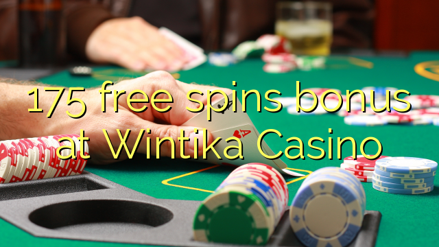 175 free spins bonus at Wintika Casino