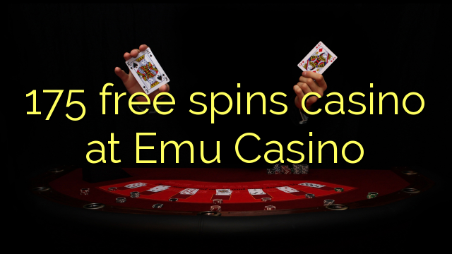 175 free spins casino at Emu Casino