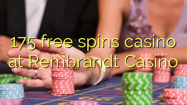 175 free spins casino at Rembrandt Casino