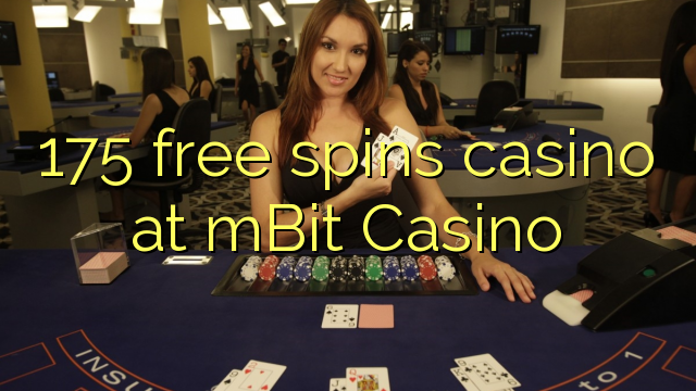 175 bezmaksas griezienus kazino pie Mbit Casino