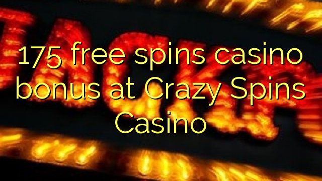 175 free spins casino bonus at Crazy Spins Casino