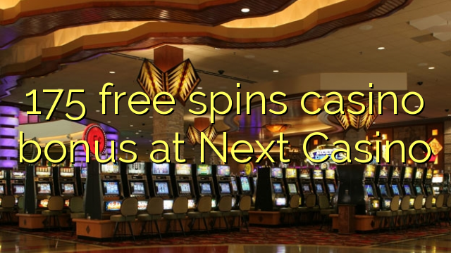 175 free spins casino bonus at Next Casino