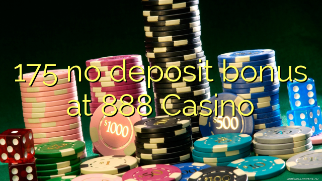 175 no deposit bonus at 888 Casino