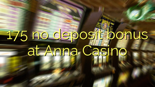 175 nenhum bônus de depósito no Casino Anna