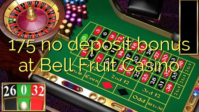 175 sem bônus de depósito no Bell Fruit Casino