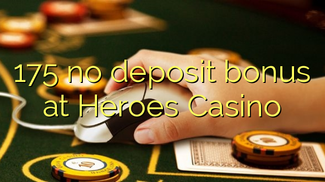 175 sen bonos de depósito no Heroes Casino