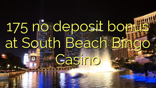 175 nincs befizetési bónusz a South Beach Bingo Casino-ban