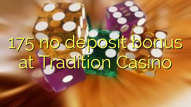 175 nema bonusa za polog u Tradition Casinou
