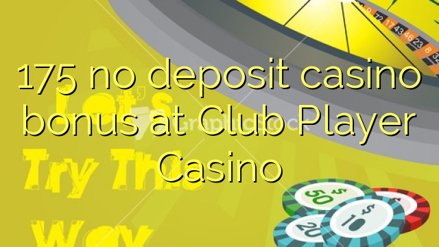 175 no deposit casino bonus at Club Player Casino