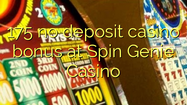 175 no deposit casino bonus at Spin Genie Casino