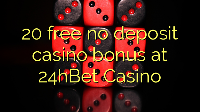 20 liberigi neniun deponejo kazino bonus ĉe 24hBet Kazino