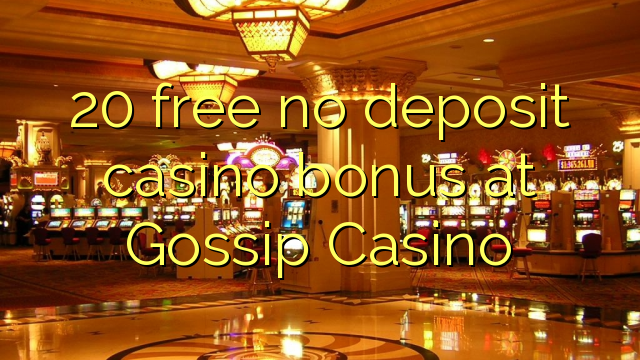 20 bonus deposit kasino gratis di Gossip Casino